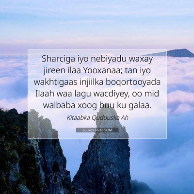 Picture 07 - Luukos 16:16 SOM - Sharciga iyo nebiyadu waxay jireen ilaa Yooxanaa; - Bible Verse Picture