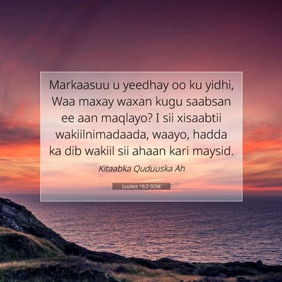 Picture 07 - Luukos 16:2 SOM - Markaasuu u yeedhay oo ku yidhi, Waa maxay waxan - Bible Verse Picture