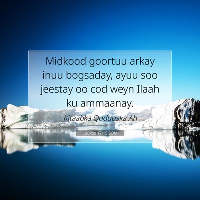 Picture 07 - Luukos 17:15 SOM - Midkood goortuu arkay inuu bogsaday, ayuu soo - Bible Verse Picture