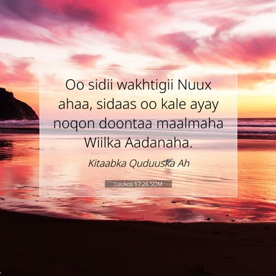 Picture 07 - Luukos 17:26 SOM - Oo sidii wakhtigii Nuux ahaa, sidaas oo kale ayay - Bible Verse Picture