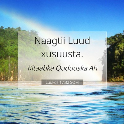 Picture 07 - Luukos 17:32 SOM - Naagtii Luud - Bible Verse Picture