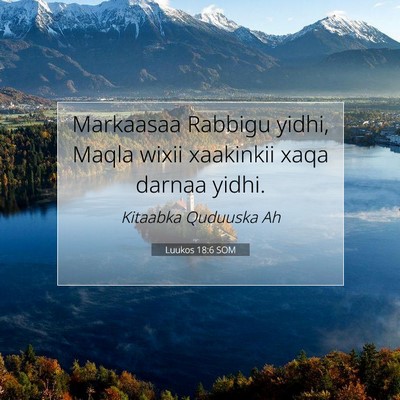 Picture 07 - Luukos 18:6 SOM - Markaasaa Rabbigu yidhi, Maqla wixii xaakinkii - Bible Verse Picture