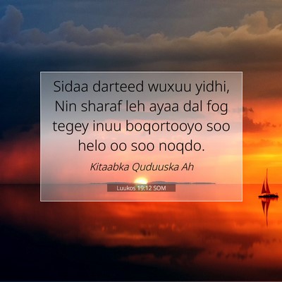 Picture 07 - Luukos 19:12 SOM - Sidaa darteed wuxuu yidhi, Nin sharaf leh ayaa - Bible Verse Picture