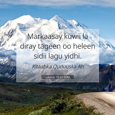 Picture 07 - Luukos 19:32 SOM - Markaasay kuwii la diray tageen oo heleen sidii - Bible Verse Picture