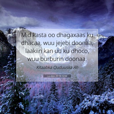 Picture 07 - Luukos 20:18 SOM - Mid kasta oo dhagaxaas ku dhacaa, wuu jejebi - Bible Verse Picture