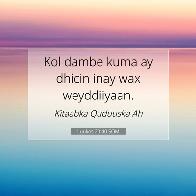 Picture 07 - Luukos 20:40 SOM - Kol dambe kuma ay dhicin inay wax - Bible Verse Picture