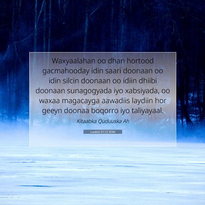 Picture 07 - Luukos 21:12 SOM - Waxyaalahan oo dhan hortood gacmahooday idin - Bible Verse Picture