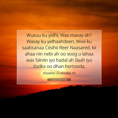 Picture 07 - Luukos 24:19 SOM - Wuxuu ku yidhi, Wax maxay ah? Waxay ku - Bible Verse Picture