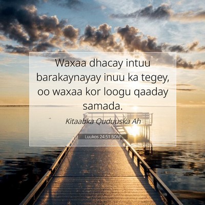 Picture 07 - Luukos 24:51 SOM - Waxaa dhacay intuu barakaynayay inuu ka tegey, oo - Bible Verse Picture