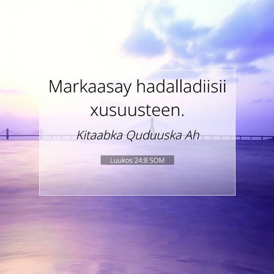 Picture 07 - Luukos 24:8 SOM - Markaasay hadalladiisii - Bible Verse Picture