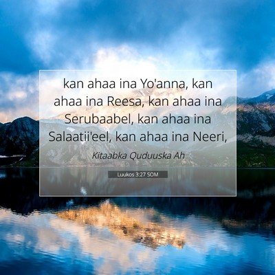 Picture 07 - Luukos 3:27 SOM - kan ahaa ina Yo'anna, kan ahaa ina Reesa, kan - Bible Verse Picture