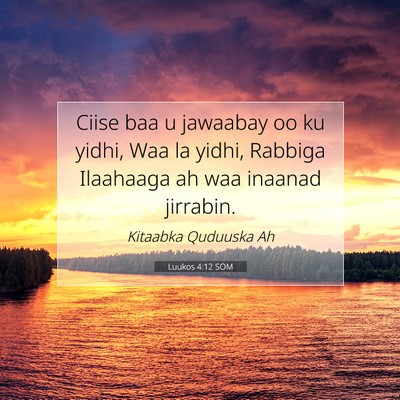 Picture 07 - Luukos 4:12 SOM - Ciise baa u jawaabay oo ku yidhi, Waa la yidhi, - Bible Verse Picture
