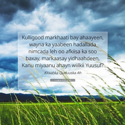 Picture 07 - Luukos 4:22 SOM - Kulligood markhaati bay ahaayeen, wayna ka - Bible Verse Picture