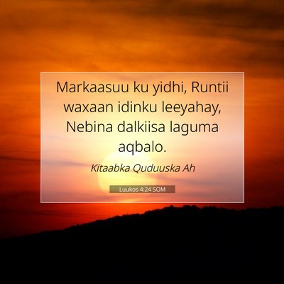 Picture 07 - Luukos 4:24 SOM - Markaasuu ku yidhi, Runtii waxaan idinku - Bible Verse Picture
