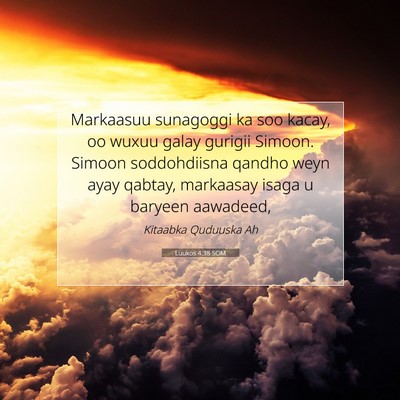 Picture 07 - Luukos 4:38 SOM - Markaasuu sunagoggi ka soo kacay, oo wuxuu galay - Bible Verse Picture