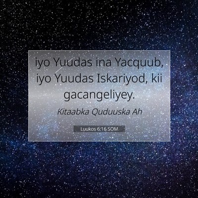 Picture 07 - Luukos 6:16 SOM - iyo Yuudas ina Yacquub, iyo Yuudas Iskariyod, kii - Bible Verse Picture