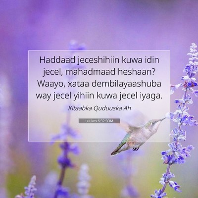 Picture 07 - Luukos 6:32 SOM - Haddaad jeceshihiin kuwa idin jecel, mahadmaad - Bible Verse Picture