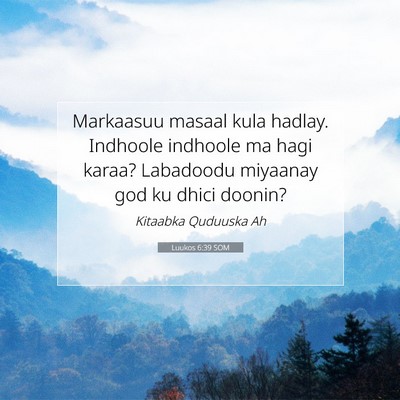 Picture 07 - Luukos 6:39 SOM - Markaasuu masaal kula hadlay. Indhoole indhoole - Bible Verse Picture
