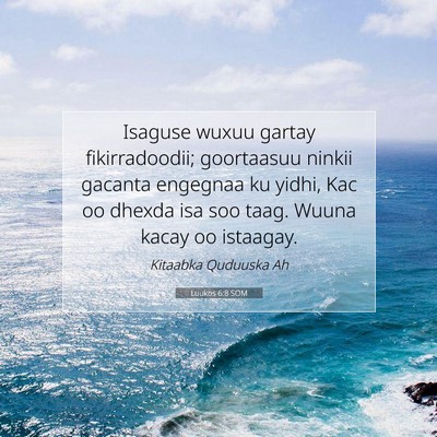 Picture 07 - Luukos 6:8 SOM - Isaguse wuxuu gartay fikirradoodii; goortaasuu - Bible Verse Picture