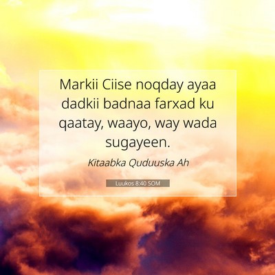 Picture 07 - Luukos 8:40 SOM - Markii Ciise noqday ayaa dadkii badnaa farxad ku - Bible Verse Picture