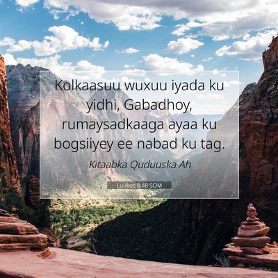Picture 07 - Luukos 8:48 SOM - Kolkaasuu wuxuu iyada ku yidhi, Gabadhoy, - Bible Verse Picture