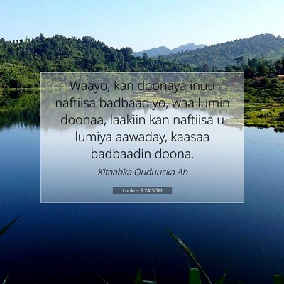 Picture 07 - Luukos 9:24 SOM - Waayo, kan doonaya inuu naftiisa badbaadiyo, waa - Bible Verse Picture