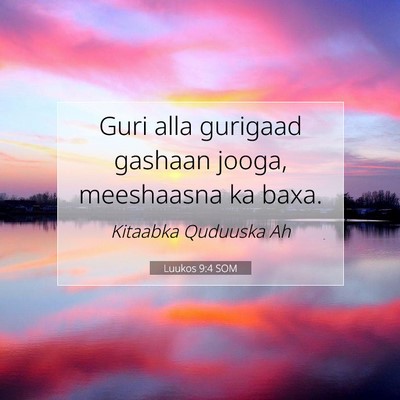 Picture 07 - Luukos 9:4 SOM - Guri alla gurigaad gashaan jooga, meeshaasna ka - Bible Verse Picture