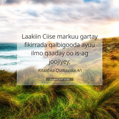 Picture 07 - Luukos 9:47 SOM - Laakiin Ciise markuu gartay fikirrada qalbigooda - Bible Verse Picture