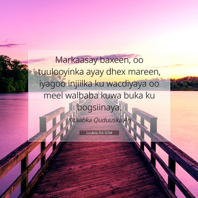 Picture 07 - Luukos 9:6 SOM - Markaasay baxeen, oo tuulooyinka ayay dhex - Bible Verse Picture