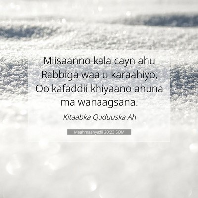 Picture 07 - Maahmaahyadii 20:23 SOM - Miisaanno kala cayn ahu Rabbiga waa u karaahiyo, - Bible Verse Picture