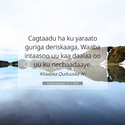 Picture 07 - Maahmaahyadii 25:17 SOM - Cagtaadu ha ku yaraato guriga deriskaaga, Waaba - Bible Verse Picture
