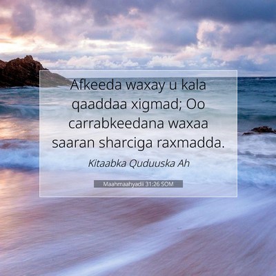 Picture 07 - Maahmaahyadii 31:26 SOM - Afkeeda waxay u kala qaaddaa xigmad; Oo - Bible Verse Picture