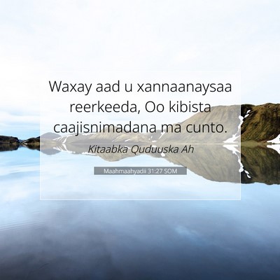 Picture 07 - Maahmaahyadii 31:27 SOM - Waxay aad u xannaanaysaa reerkeeda, Oo kibista - Bible Verse Picture