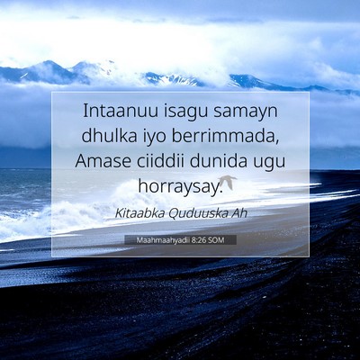 Picture 07 - Maahmaahyadii 8:26 SOM - Intaanuu isagu samayn dhulka iyo berrimmada, - Bible Verse Picture