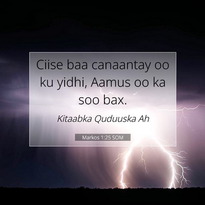 Picture 07 - Markos 1:25 SOM - Ciise baa canaantay oo ku yidhi, Aamus oo ka soo - Bible Verse Picture