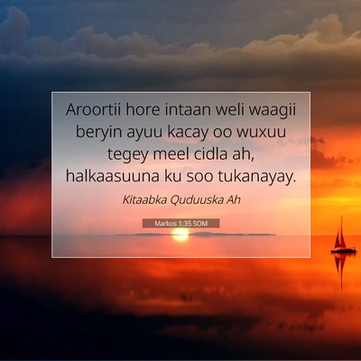 Picture 07 - Markos 1:35 SOM - Aroortii hore intaan weli waagii beryin ayuu - Bible Verse Picture