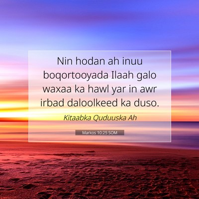 Picture 07 - Markos 10:25 SOM - Nin hodan ah inuu boqortooyada Ilaah galo waxaa - Bible Verse Picture