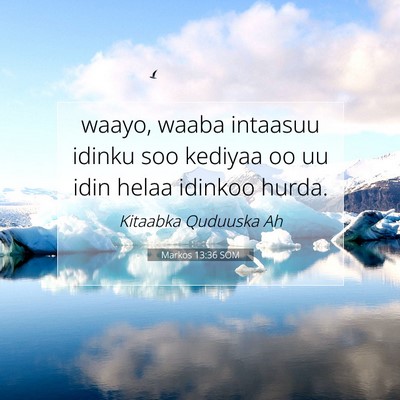 Picture 07 - Markos 13:36 SOM - waayo, waaba intaasuu idinku soo kediyaa oo uu - Bible Verse Picture