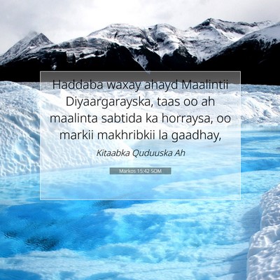 Picture 07 - Markos 15:42 SOM - Haddaba waxay ahayd Maalintii Diyaargarayska, - Bible Verse Picture