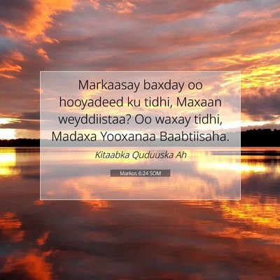 Picture 07 - Markos 6:24 SOM - Markaasay baxday oo hooyadeed ku tidhi, Maxaan - Bible Verse Picture