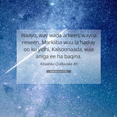 Picture 07 - Markos 6:50 SOM - Waayo, way wada arkeen, wayna nexeen. Markiiba - Bible Verse Picture
