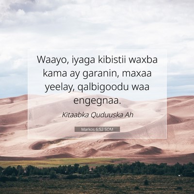 Picture 07 - Markos 6:52 SOM - Waayo, iyaga kibistii waxba kama ay garanin, - Bible Verse Picture