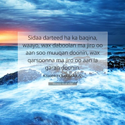 Picture 07 - Matayos 10:26 SOM - Sidaa darteed ha ka baqina, waayo, wax daboolan - Bible Verse Picture