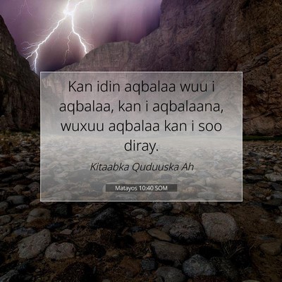 Picture 07 - Matayos 10:40 SOM - Kan idin aqbalaa wuu i aqbalaa, kan i aqbalaana, - Bible Verse Picture