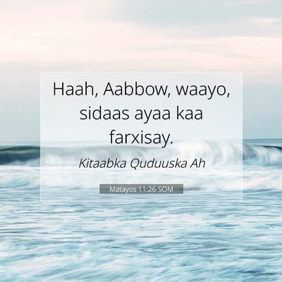 Picture 07 - Matayos 11:26 SOM - Haah, Aabbow, waayo, sidaas ayaa kaa - Bible Verse Picture
