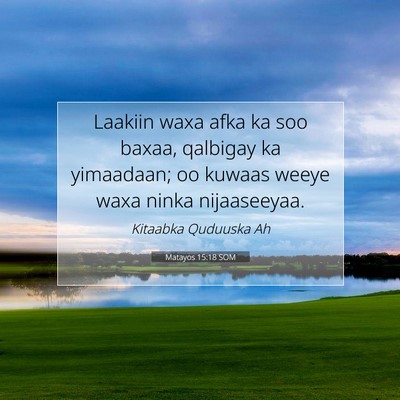 Picture 07 - Matayos 15:18 SOM - Laakiin waxa afka ka soo baxaa, qalbigay ka - Bible Verse Picture