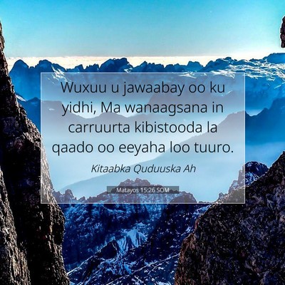 Picture 07 - Matayos 15:26 SOM - Wuxuu u jawaabay oo ku yidhi, Ma wanaagsana in - Bible Verse Picture
