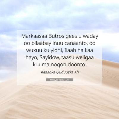 Picture 07 - Matayos 16:22 SOM - Markaasaa Butros gees u waday oo bilaabay inuu - Bible Verse Picture