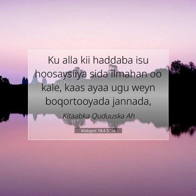 Picture 07 - Matayos 18:4 SOM - Ku alla kii haddaba isu hoosaysiiya sida ilmahan - Bible Verse Picture