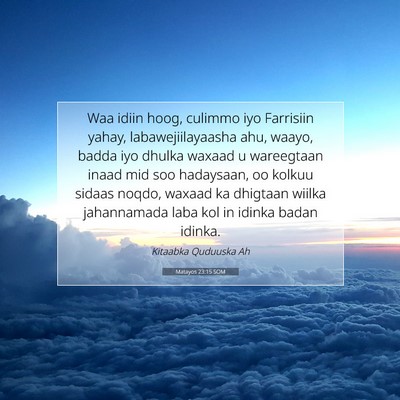 Picture 07 - Matayos 23:15 SOM - Waa idiin hoog, culimmo iyo Farrisiin yahay, - Bible Verse Picture